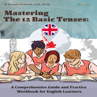 Mastering The 12 Basic Tenses A Comprehensive Guide and Practice Workbook for English Learners