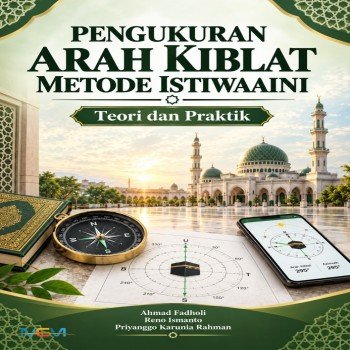 PENGUKURAN ARAH KIBLAT METODE ISTIWAAINI : Teori dan Praktik