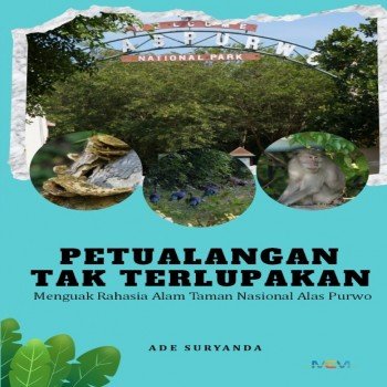 PETUALANGAN TAK TERLUPAKAN Menguak Rahasia Alam Taman Nasional Alas Purwo