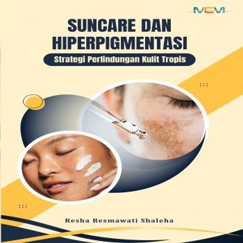 Suncare dan Hiperpigmentasi: Strategi Perlindungan Kulit Tropis