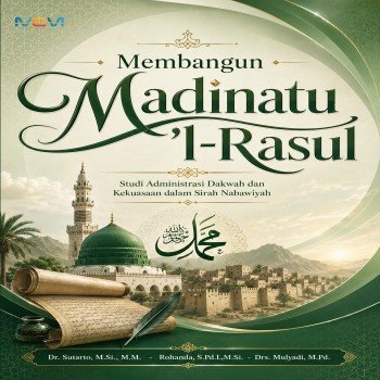 Membangun Madinatu l-Rasul: Studi Administrasi Dakwah dan Kekuasaan dalam Sirah Nabawiyah
