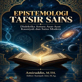 EPISTEMOLOGI TAFSIR SAINS: Dialektika Antara Ayat-Ayat Kauniyah dan Sains Modern