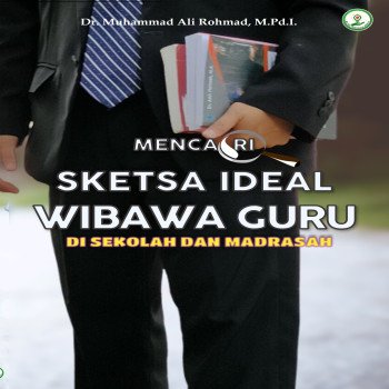 Mencari Sketsa Ideal WIBAWA GURU di Sekolah dan Madrasah