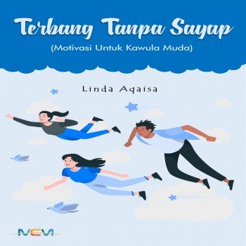 TERBANG TANPA SAYAP : Motivasi Untuk Kawula Muda