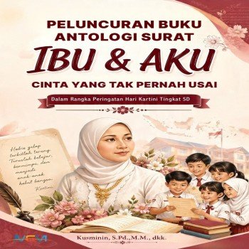 PELUNCURAN BUKU ANTOLOGI SURAT IBU DAN AKU: Cinta yang Tak Pernah Usai: dalam Rangka Peringatan Hari