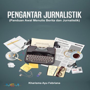 Pengantar Jurnalistik Panduan Awal Menulis Berita dan Jurnalistik