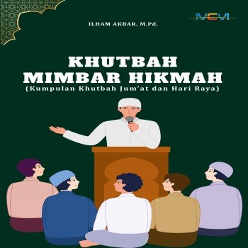 KHUTBAH MIMBAR HIKMAH: Kumpulan Khutbah Jumat dan Hari Raya