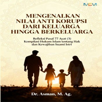 Mengenalkan Nilai Anti Korupsi Dari Keluarga Hingga Berkeluarga: Refleksi Pasal 77 Ayat 3 Komplika