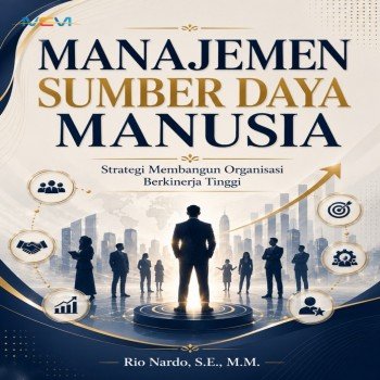 Manajemen Sumber Daya Manusia: Strategi Membangun Organisasi Berkinerja Tinggi