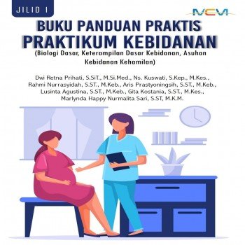 Buku panduan praktis praktikum kebidanan: biologi dasar keterampilan dasar kebidanan asuhan kebidana