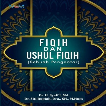 FIQIH DAN USHUL FIQIH : Sebuah Pengantar