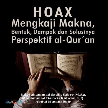Hoax : mengkaji makna bentuk dampak dan solusinya perspektif Al Quran