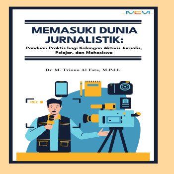 Memasuki Dunia Jurnalistik Panduan Praktis Bagi Kalangan Aktivis Jurnalis Pelajar dan Mahasiswa