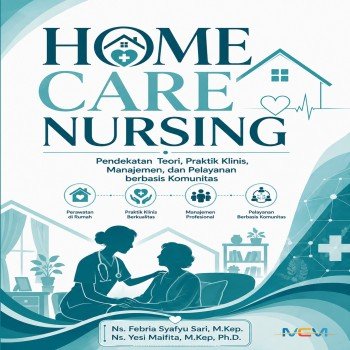 HOME CARE NURSING: Pendekatan Teori Praktik Klinis Manajemen dan Pelayanan Berbasis Komunitas